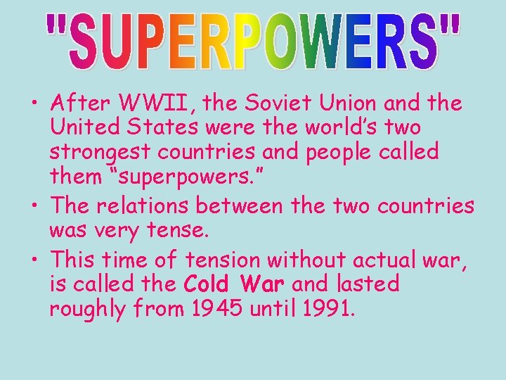  • After WWII, the Soviet Union and the United States were the world’s