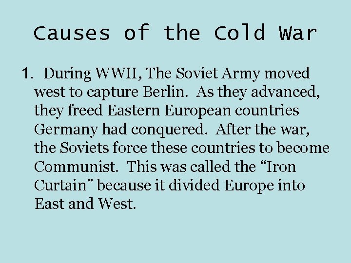 Causes of the Cold War 1. During WWII, The Soviet Army moved west to