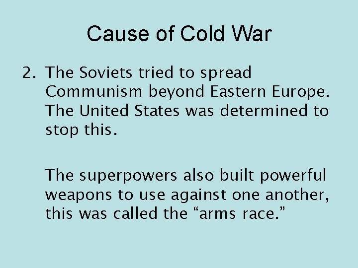 Cause of Cold War 2. The Soviets tried to spread Communism beyond Eastern Europe.