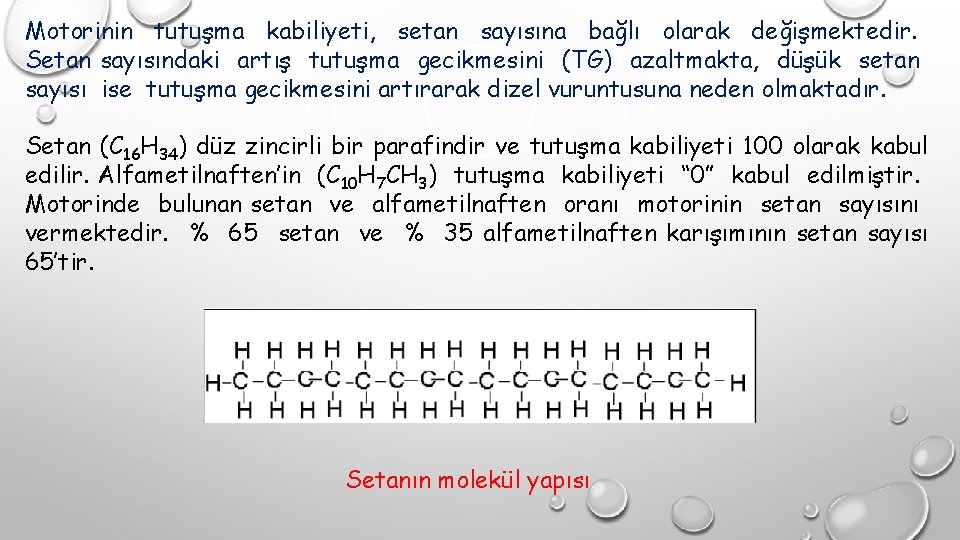 Motorinin tutuşma kabiliyeti, setan sayısına bağlı olarak değişmektedir. Setan sayısındaki artış tutuşma gecikmesini (TG)