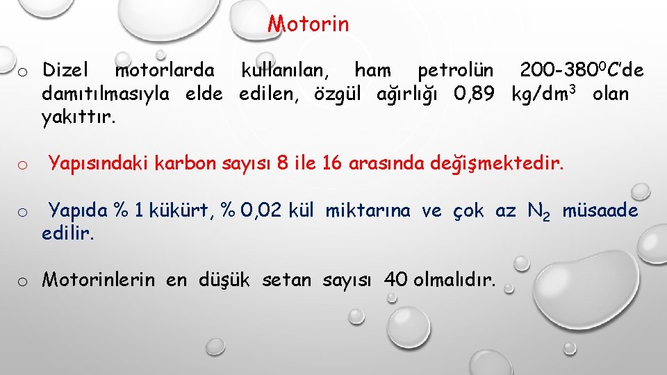 Motorin o Dizel motorlarda kullanılan, ham petrolün 200 -3800 C’de damıtılmasıyla elde edilen, özgül