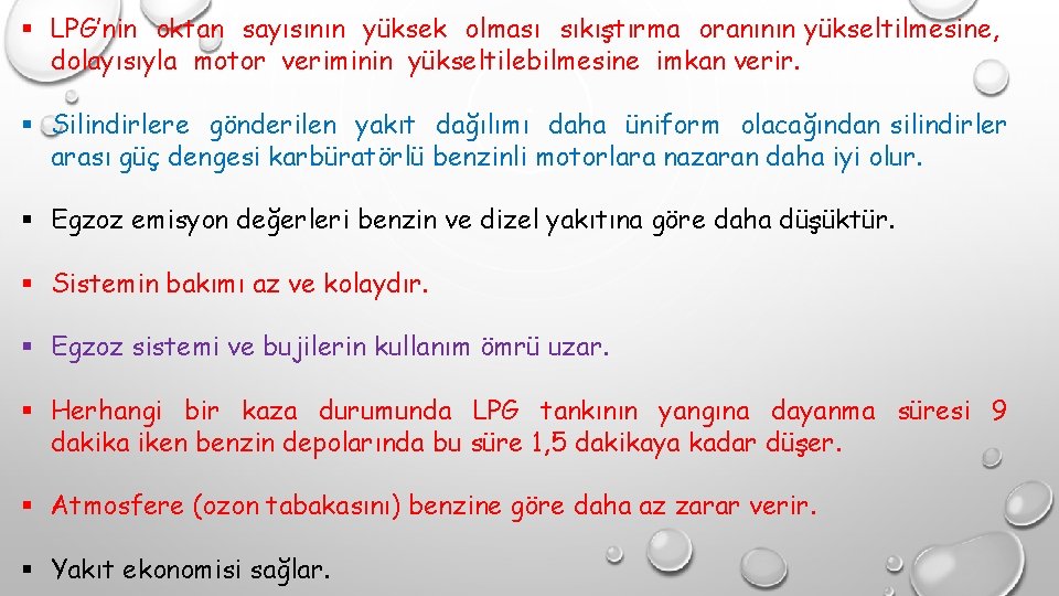 § LPG’nin oktan sayısının yüksek olması sıkıştırma oranının yükseltilmesine, dolayısıyla motor veriminin yükseltilebilmesine imkan