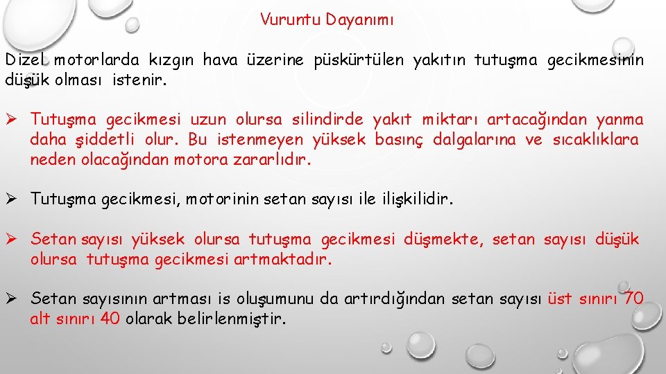 Vuruntu Dayanımı Dizel motorlarda kızgın hava üzerine püskürtülen yakıtın tutuşma gecikmesinin düşük olması istenir.