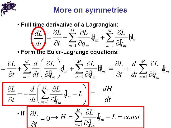 More on symmetries • Full time derivative of a Lagrangian: • Form the Euler-Lagrange