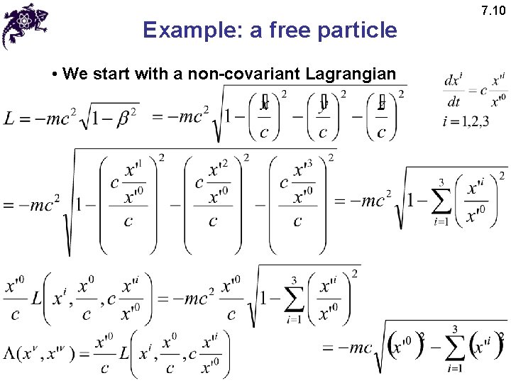 Example: a free particle • We start with a non-covariant Lagrangian 7. 10 
