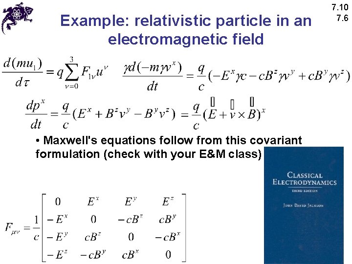 Example: relativistic particle in an electromagnetic field • Maxwell's equations follow from this covariant