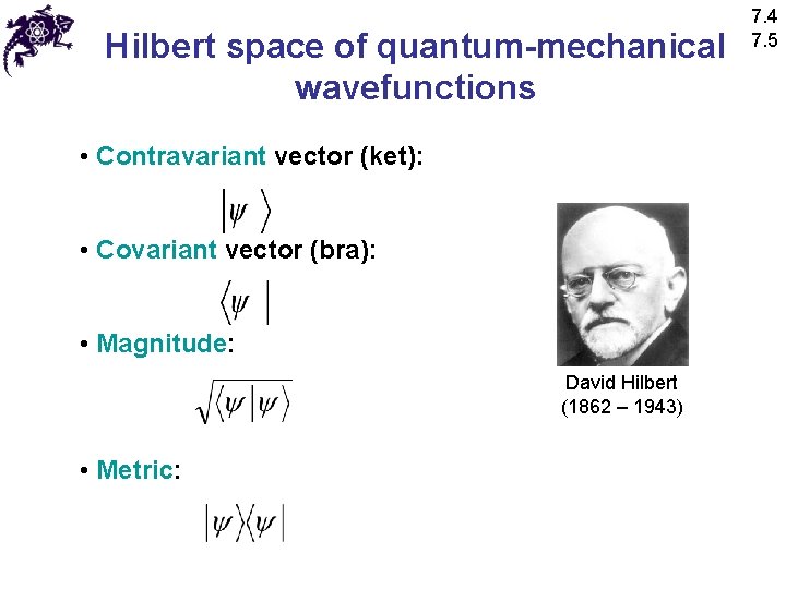 Hilbert space of quantum-mechanical wavefunctions • Contravariant vector (ket): • Covariant vector (bra): •