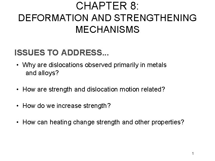 CHAPTER 8: DEFORMATION AND STRENGTHENING MECHANISMS ISSUES TO ADDRESS. . . • Why are