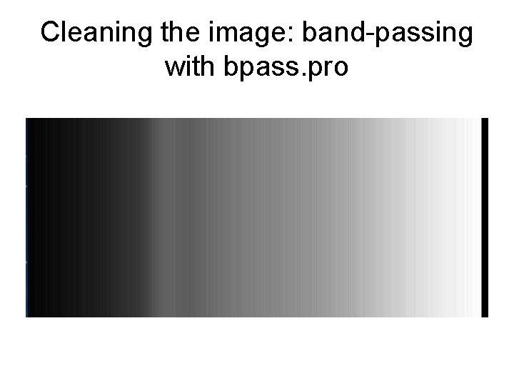 Cleaning the image: band-passing with bpass. pro 