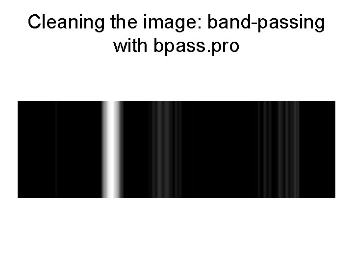 Cleaning the image: band-passing with bpass. pro 