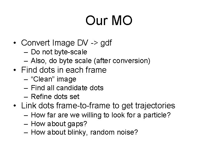 Our MO • Convert Image DV -> gdf – Do not byte-scale – Also,