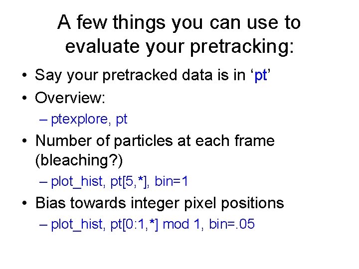 A few things you can use to evaluate your pretracking: • Say your pretracked