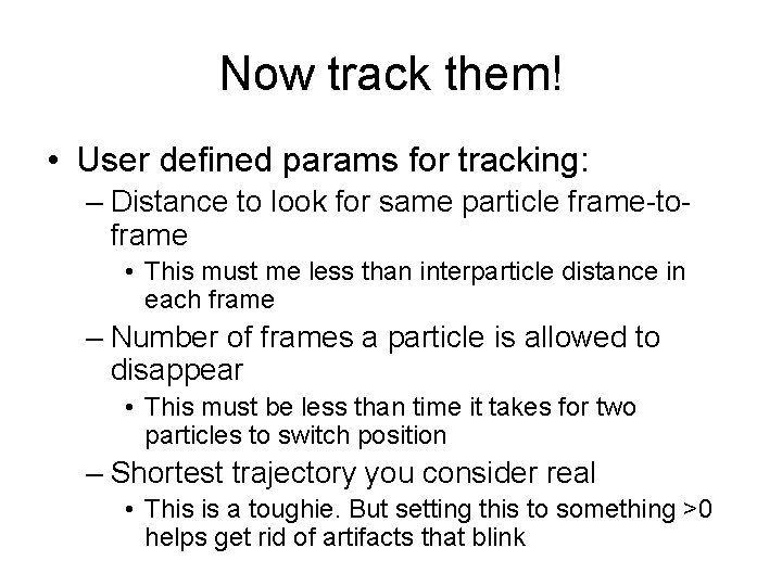 Now track them! • User defined params for tracking: – Distance to look for