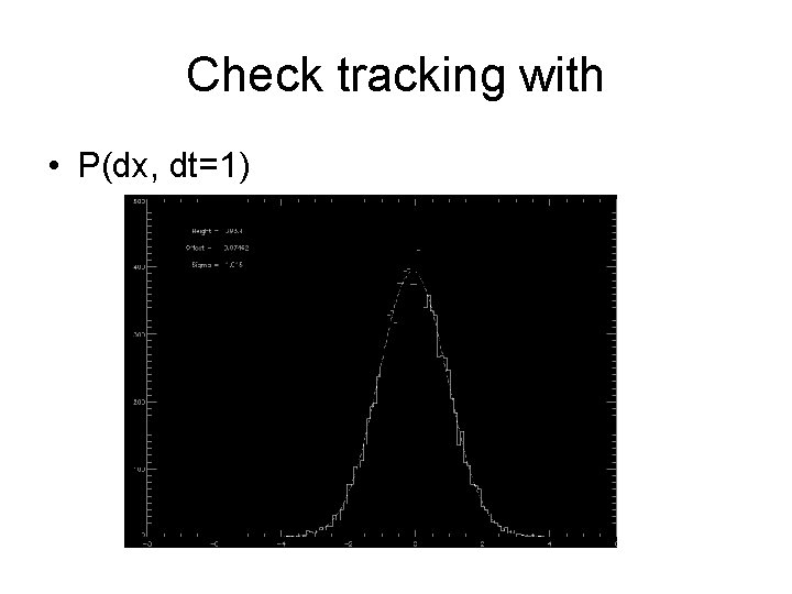 Check tracking with • P(dx, dt=1) 