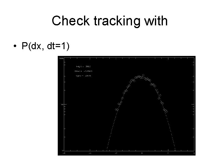 Check tracking with • P(dx, dt=1) 