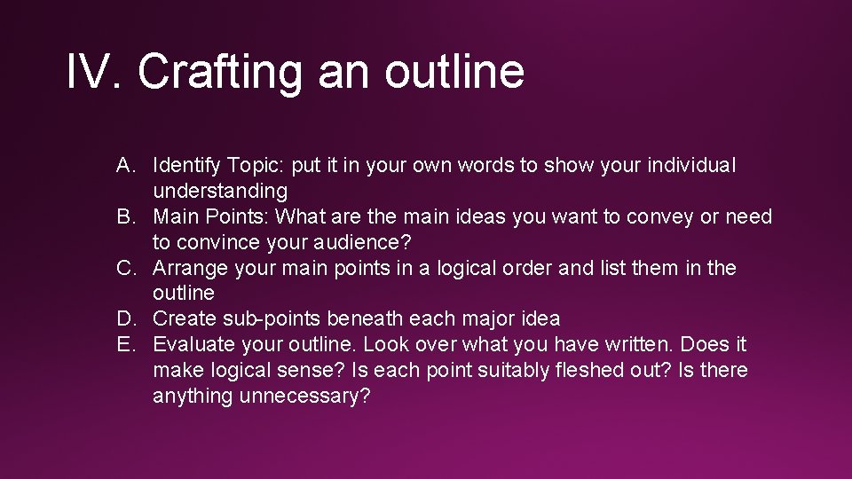 IV. Crafting an outline A. Identify Topic: put it in your own words to