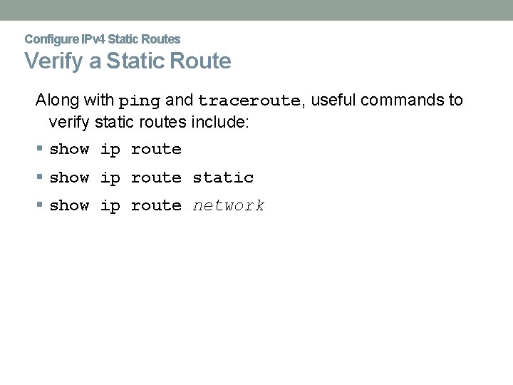 Configure IPv 4 Static Routes Verify a Static Route Along with ping and traceroute,