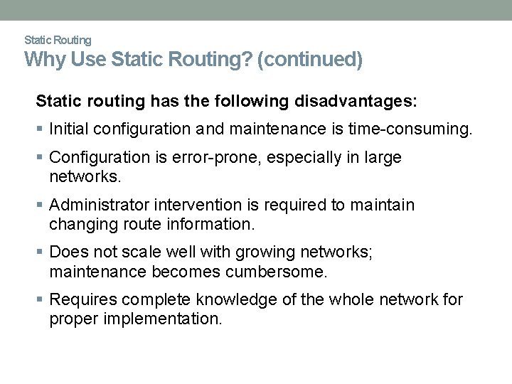 Static Routing Why Use Static Routing? (continued) Static routing has the following disadvantages: Initial