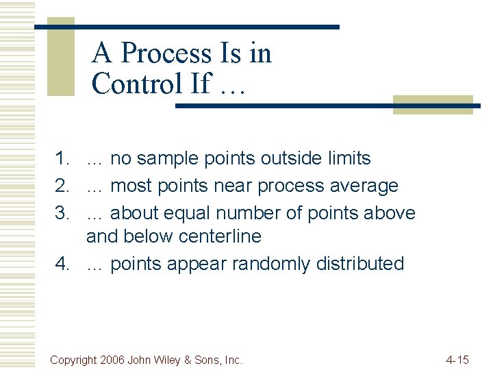 A Process Is in Control If … 1. … no sample points outside limits