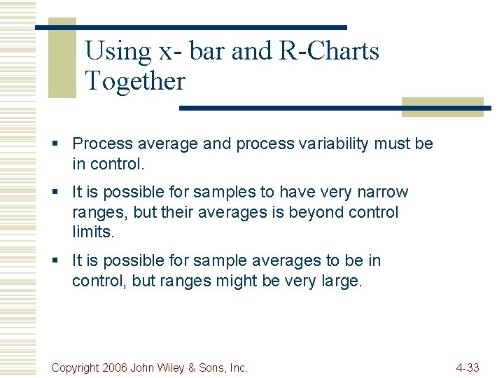 Using x- bar and R-Charts Together § Process average and process variability must be