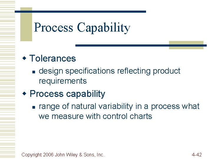 Process Capability w Tolerances n design specifications reflecting product requirements w Process capability n
