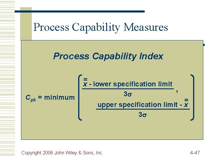 Process Capability Measures Process Capability Index Cpk = minimum = x - lower specification