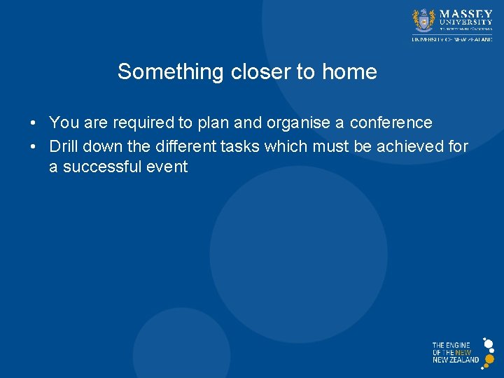 Something closer to home • You are required to plan and organise a conference