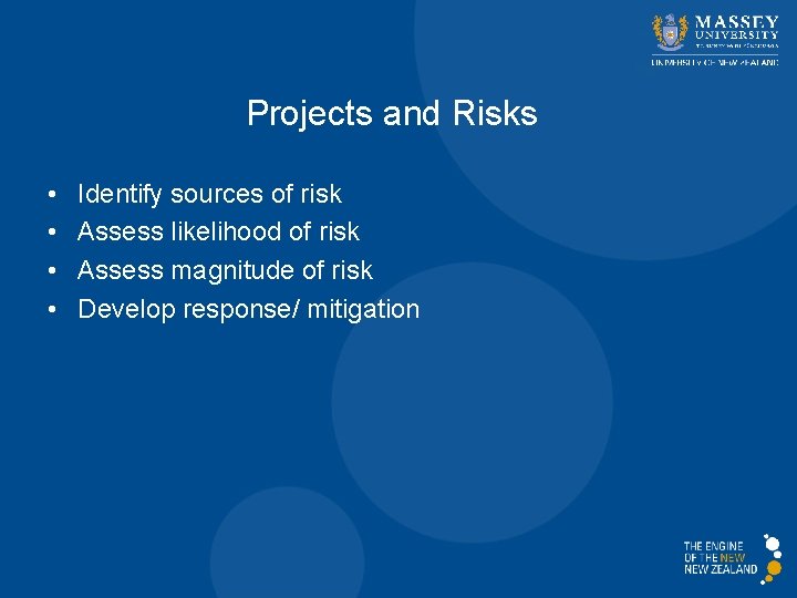 Projects and Risks • • Identify sources of risk Assess likelihood of risk Assess