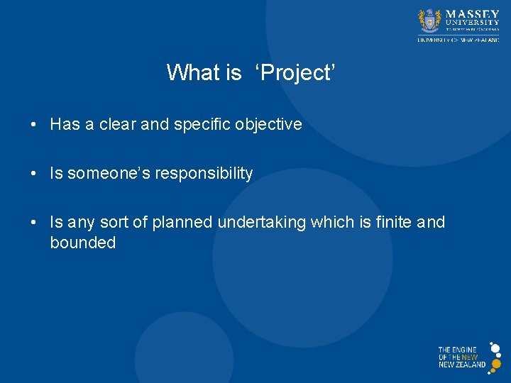 What is ‘Project’ • Has a clear and specific objective • Is someone’s responsibility