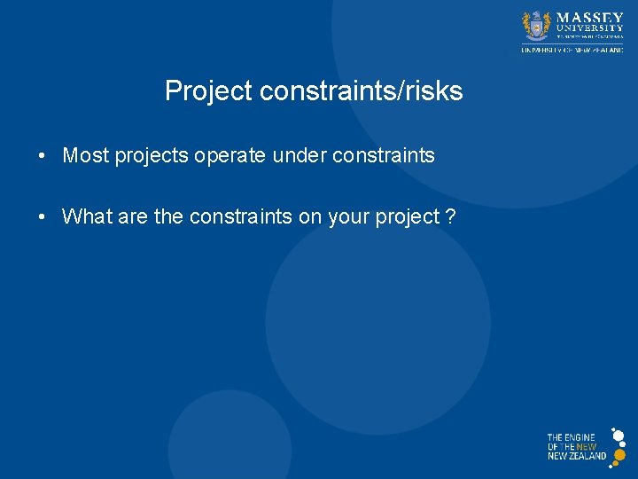 Project constraints/risks • Most projects operate under constraints • What are the constraints on