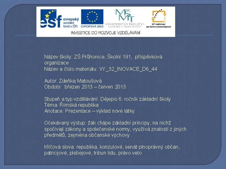  Název školy: ZŠ Průhonice, Školní 191, příspěvková organizace Název a číslo materiálu: VY_32_INOVACE_D