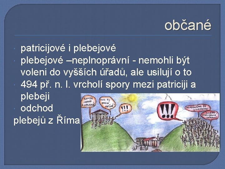 občané patricijové i plebejové –neplnoprávní - nemohli být voleni do vyšších úřadů, ale usilují