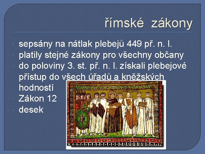 římské zákony sepsány na nátlak plebejů 449 př. n. l. platily stejné zákony pro