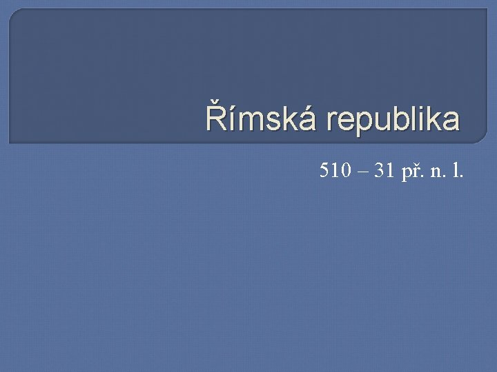 Římská republika 510 – 31 př. n. l. 