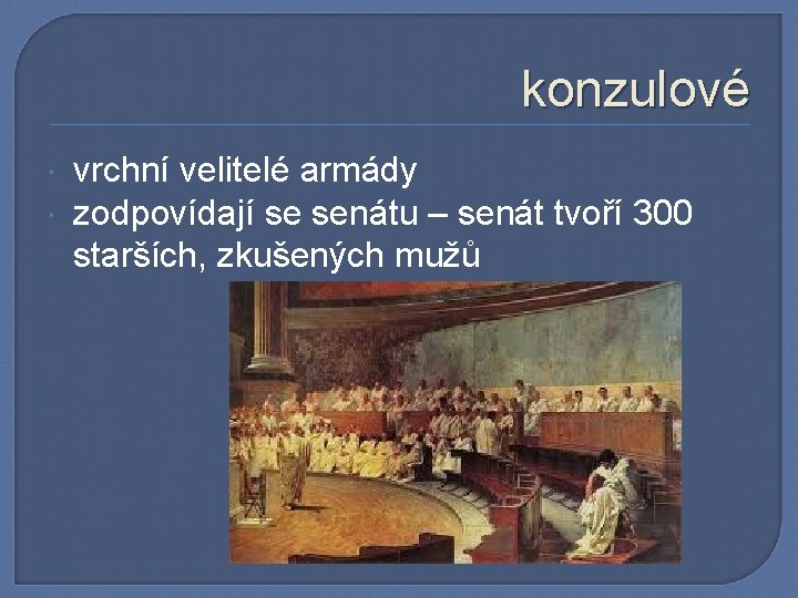 konzulové vrchní velitelé armády zodpovídají se senátu – senát tvoří 300 starších, zkušených mužů