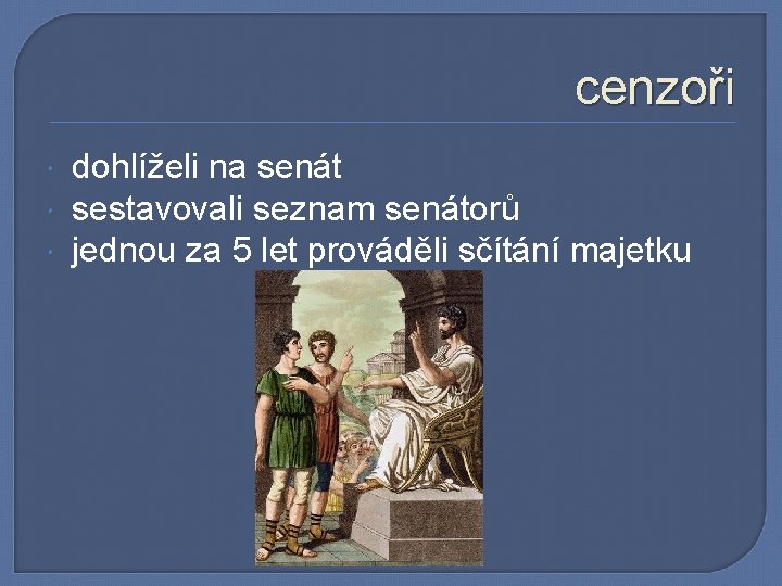 cenzoři dohlíželi na senát sestavovali seznam senátorů jednou za 5 let prováděli sčítání majetku