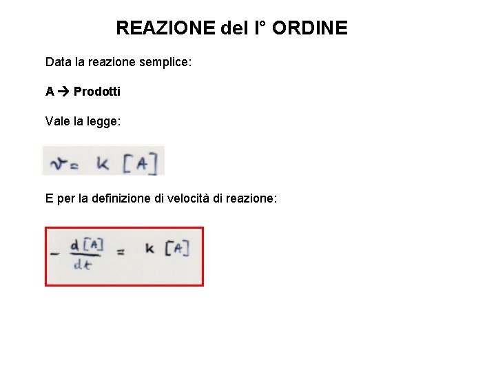REAZIONE del I° ORDINE Data la reazione semplice: A Prodotti Vale la legge: E