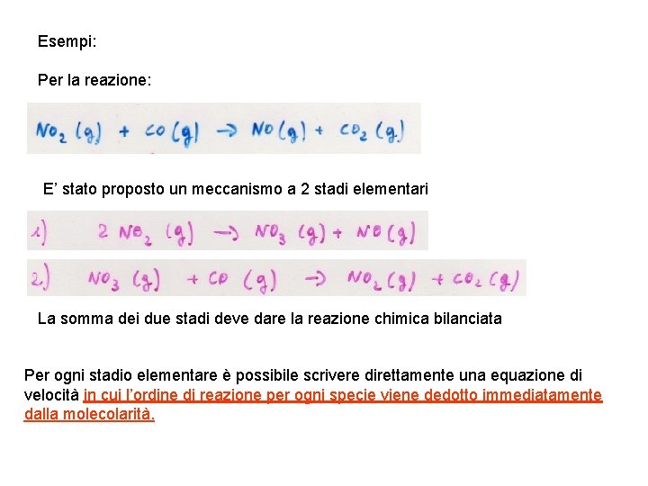 Esempi: Per la reazione: E’ stato proposto un meccanismo a 2 stadi elementari La