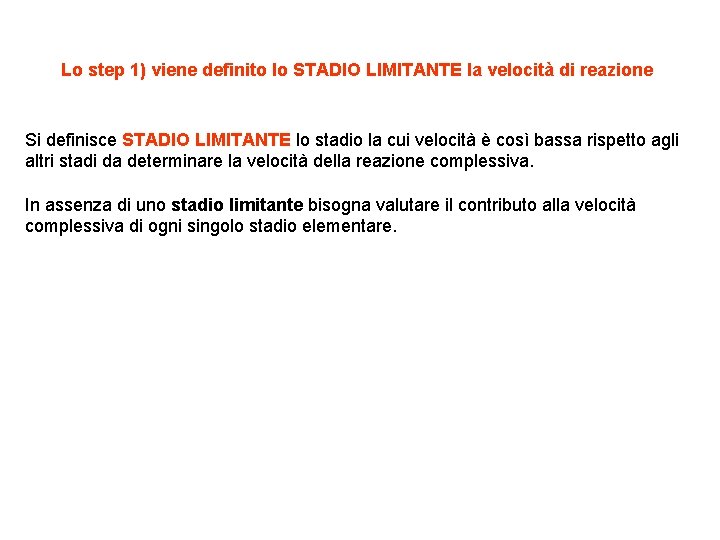 Lo step 1) viene definito lo STADIO LIMITANTE la velocità di reazione Si definisce