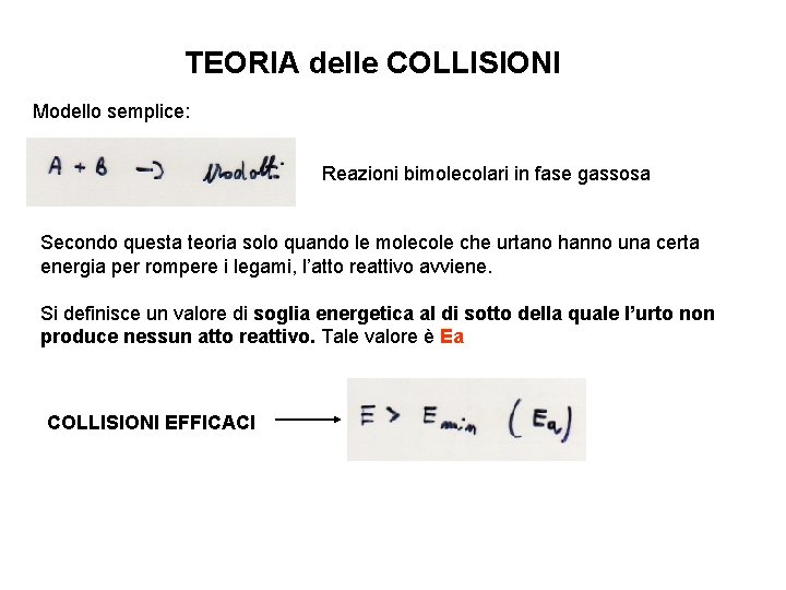 TEORIA delle COLLISIONI Modello semplice: Reazioni bimolecolari in fase gassosa Secondo questa teoria solo