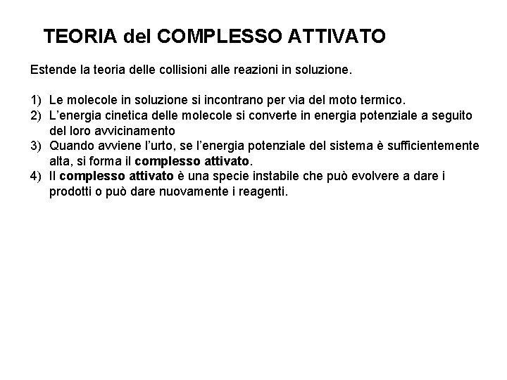 TEORIA del COMPLESSO ATTIVATO Estende la teoria delle collisioni alle reazioni in soluzione. 1)