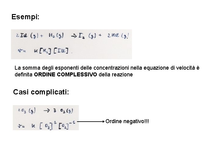 Esempi: La somma degli esponenti delle concentrazioni nella equazione di velocità è definita ORDINE