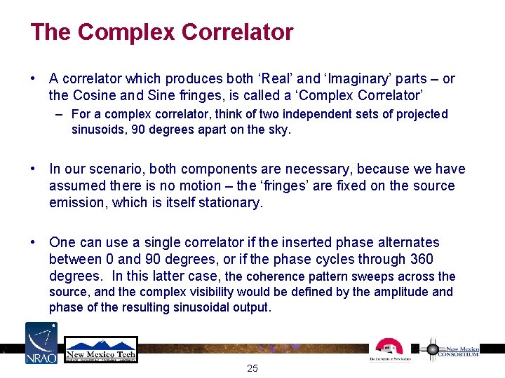 The Complex Correlator • A correlator which produces both ‘Real’ and ‘Imaginary’ parts – The Complex Correlator • A correlator which produces both ‘Real’ and ‘Imaginary’ parts –