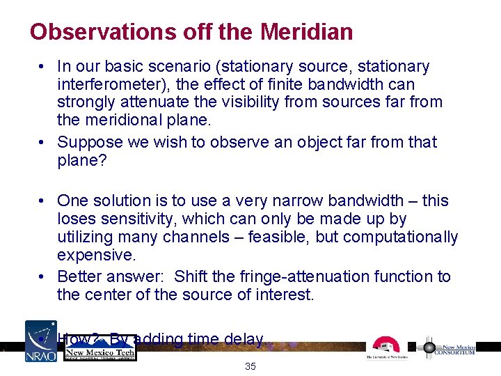 Observations off the Meridian • In our basic scenario (stationary source, stationary interferometer), the Observations off the Meridian • In our basic scenario (stationary source, stationary interferometer), the