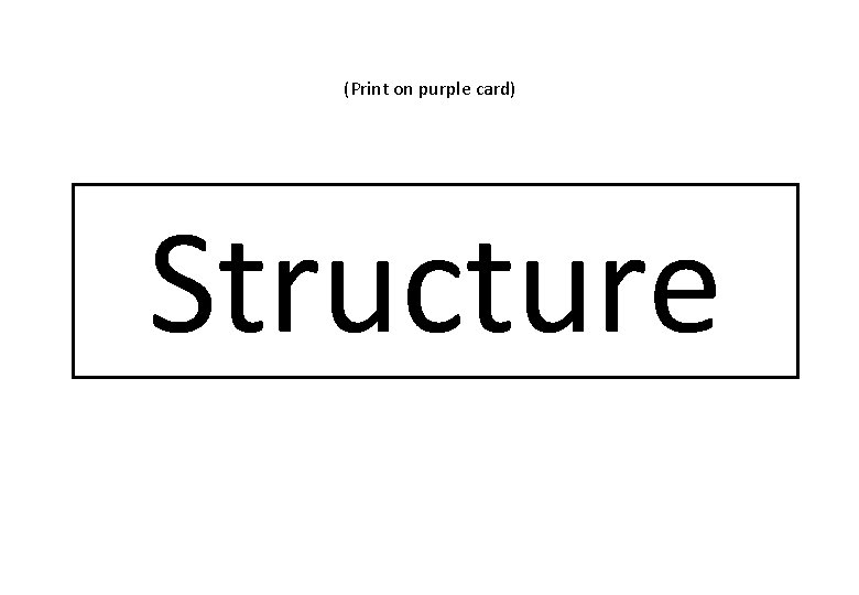 (Print on purple card) Structure 