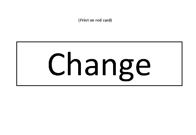 (Print on red card) Change 