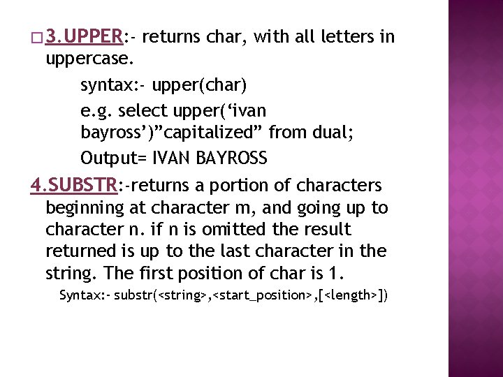 � 3. UPPER: - returns char, with all letters in uppercase. syntax: - upper(char)
