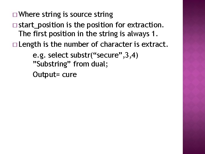 � Where string is source string � start_position is the position for extraction. The