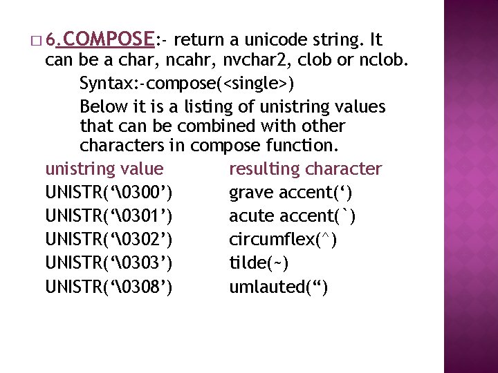 � 6. COMPOSE: - return a unicode string. It can be a char, ncahr,
