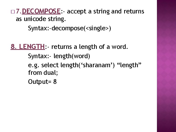 � 7. DECOMPOSE: - accept a string and returns as unicode string. Syntax: -decompose(<single>)